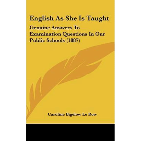 English as She Is Taught: Genuine Answers to Examination Questions in Our Public Schools (1887) Hardcover