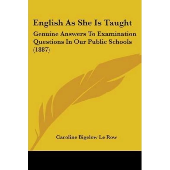 English as She Is Taught: Genuine Answers to Examination Questions in Our Public Schools (1887) Paperback