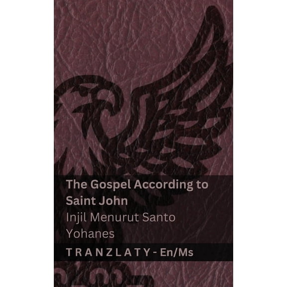 English Bahasa Melayu The Gospel According to Saint John / Injil Menurut Santo Yohanes (The Bible / Alkitab): Tranzlaty English Bahasa Melayu, (Paperback)