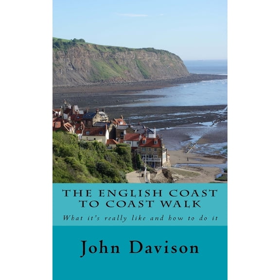 The English Coast to Coast Walk: What it's really like and how to do it, (Paperback)