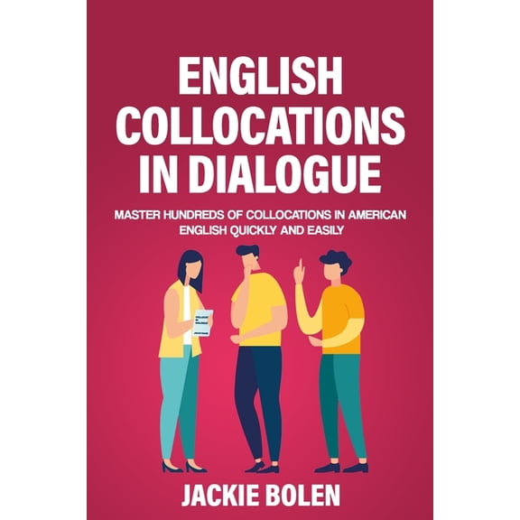English Vocabulary Builder for Intermedi English Collocations in Dialogue: Master Hundreds of Collocations in American English Quickly and Easily, Book 1, (Paperback)