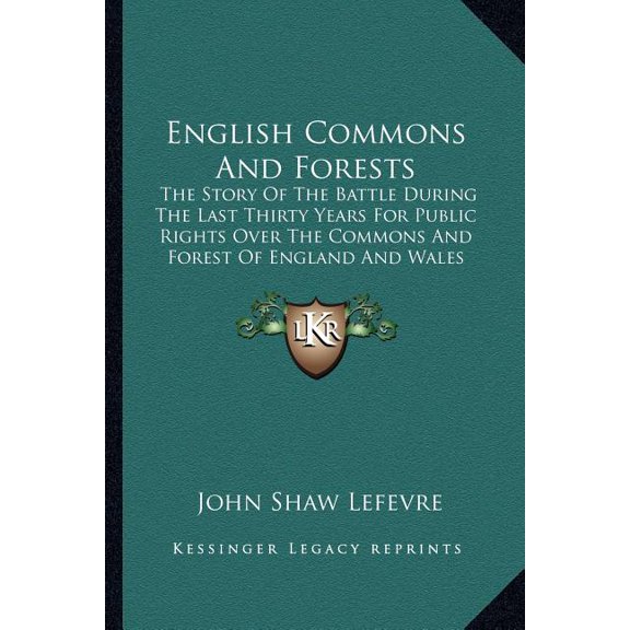 English Commons And Forests : The Story Of The Battle During The Last Thirty Years For Public Rights Over The Commons And Forest Of England And Wales (1894) (Paperback)