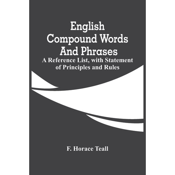 English Compound Words And Phrases; A Reference List, With Statement Of Principles And Rules, (Paperback)
