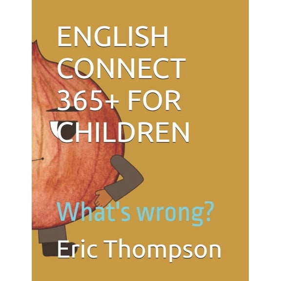 English Connect 365+ for Children English Connect 365+ for Children: What's wrong?, (Paperback)