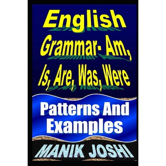 English Daily Use English Grammar- Am, Is, Are, Was, Were: Patterns and Examples, Book 16, (Paperback)