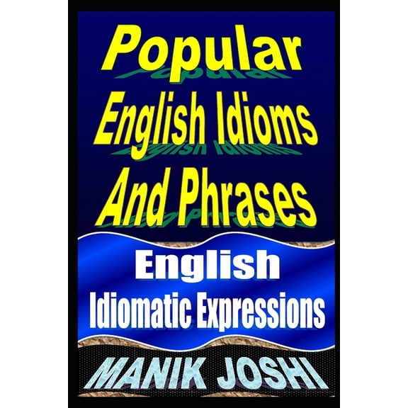English Daily Use: Popular English Idioms And Phrases : English Idiomatic Expressions (Series #28) (Paperback)