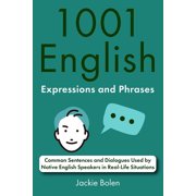 English Dialogues and Vocabulary 1001 English Expressions and Phrases Common Sentences and Dialogues Used by Native English Speakers in Real-Life Situat, Book 1, Paperback