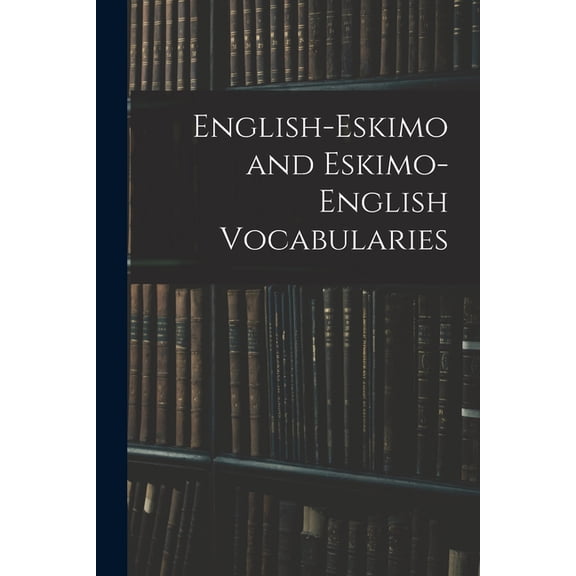 English-Eskimo and Eskimo-English Vocabularies, (Paperback)
