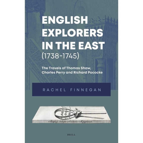 English Explorers in the East (1738-1745): The Travels of Thomas Shaw, Charles Perry and Richard Pococke, (Hardcover)