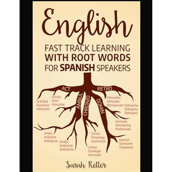Pre-Owned English - Fast Track Learning With Root Words for Spanish Speakers : Boost Your English and Spanish Vocabulary With Latin and Greek Roots! Learn One Root and You?ll Learn Many Words in English in Span