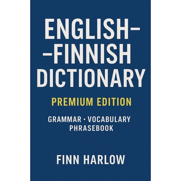 English-Finnish Dictionary: Essential Vocabulary, Grammar Basics, and Everyday Translations, (Paperback)