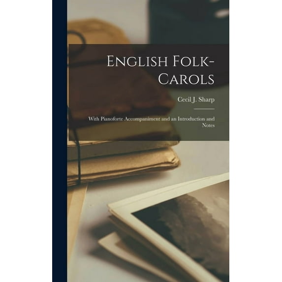 English Folk-Carols: With Pianoforte Accompaniment and an Introduction and Notes (Hardcover)
