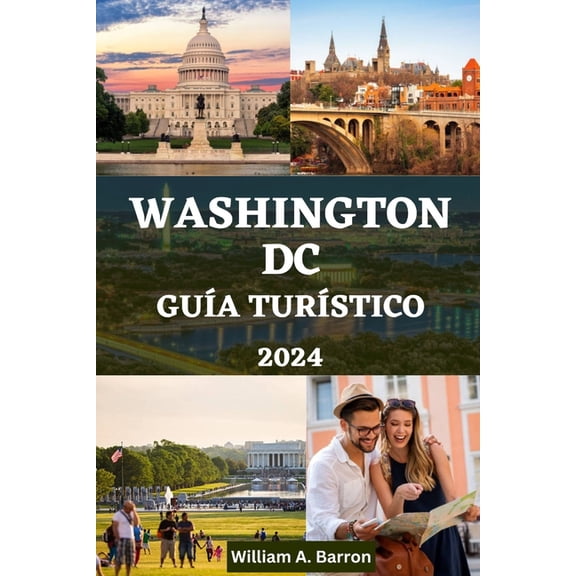 English, French, Spanish, Italian and German Updated Comprehensive Travel Guide Books: Washington DC Gua Turstico: Un manual completo para explorar las joyas ocultas, la historia, la cultura y las m
