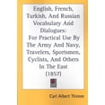 thumbnail image 1 of English, French, Turkish, and Russian Vocabulary and Dialogues : For Practical Use by the Army and Navy, Travelers, Sportsmen, Cyclists, and Others in the East, 1 of 1