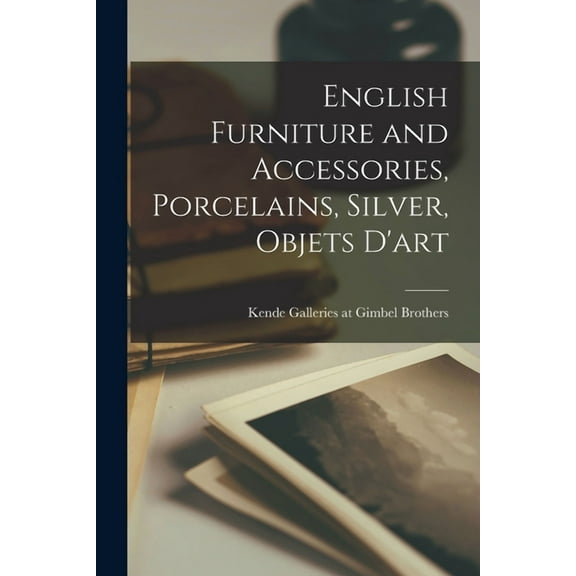 English Furniture and Accessories, Porcelains, Silver, Objets D'art, (Paperback)