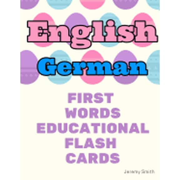 English German First Words Educational Flash Cards: Learning basic vocabulary for boys girls toddlers baby kindergarten preschool and kids