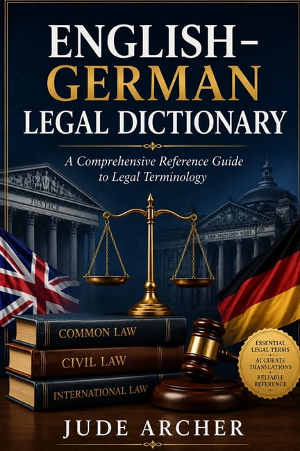 English-German Legal Dictionary: A Comprehensive Reference Guide to Legal Terminology, (Paperback)