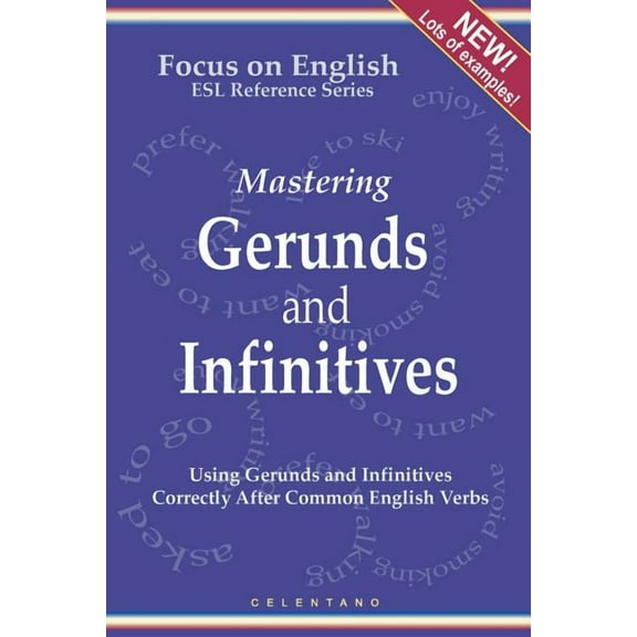 English Gerunds and Infinitives for ESL Learners; Using Them Correctly After Common English Verbs, (Paperback)