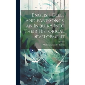 English Glees and Part-songs, an Inquiry Into Their Historical Development (Hardcover)
