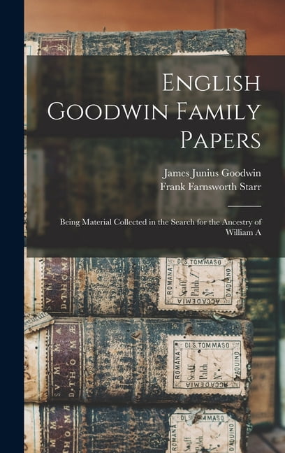 English Goodwin Family Papers: Being Material Collected in the Search ...