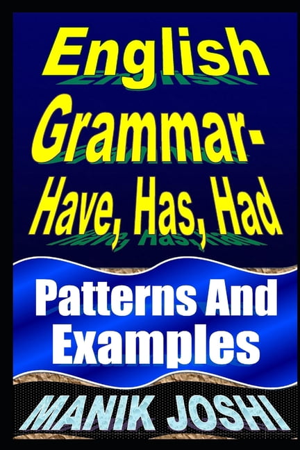 Hey Have Examples English Grammar- Have, Has, Had : Patterns and Examples - Walmart.com