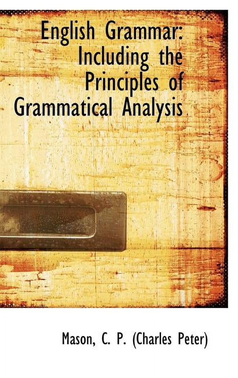 English Grammar: Including the Principles of Grammatical Analysis Hardcover