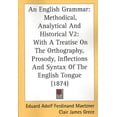 thumbnail image 1 of English Grammar : Methodical, Analytical and Historical: With a Treatise on the Orthography, Prosody, Inflections and Syntax of the English Tongue, 1 of 1