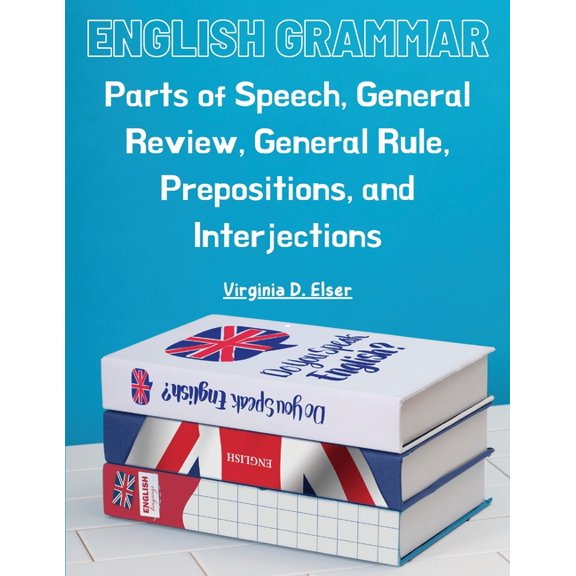 English Grammar: Parts of Speech, General Review, General Rule, Prepositions, and Interjections (Paperback)