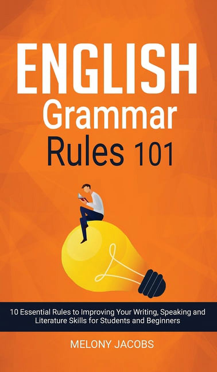 Skills　Grammar　to　101　Literature　and　Students　Beginners　Your　Essential　Improving　for　10　Writing,　English　(Hardcover)　Speaking　Rules　Rules　and