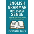 thumbnail image 1 of English Grammar That Makes Sense: A Real-Life Guide for ESL Learners Who Hate Memorizing Rules, (Paperback), 1 of 1