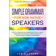 thumbnail image 1 of English Grammar Workbook: SIMPLE GRAMMAR FOR NON-NATIVE SPEAKERS - How to Learn English Grammar Effectively While Also I, (Paperback), 1 of 1