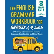 English Grammar Workbooks: The English Grammar Workbook for Grades 3, 4, and 5 : 140+ Simple Exercises to Improve Grammar, Punctuation and Word Usage (Paperback)