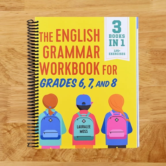 English Grammar Workbooks The English Grammar Workbook for Grades 6, 7, and 8: 125+ Simple Exercises to Improve Grammar, Punctuation, and Word Usa, (Spiral Bound)