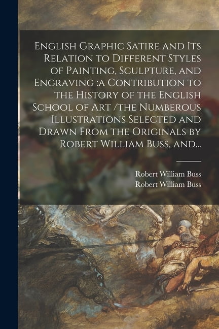 Numberrous English Graphic Satire and Its Relation to Different Styles of Painting ...