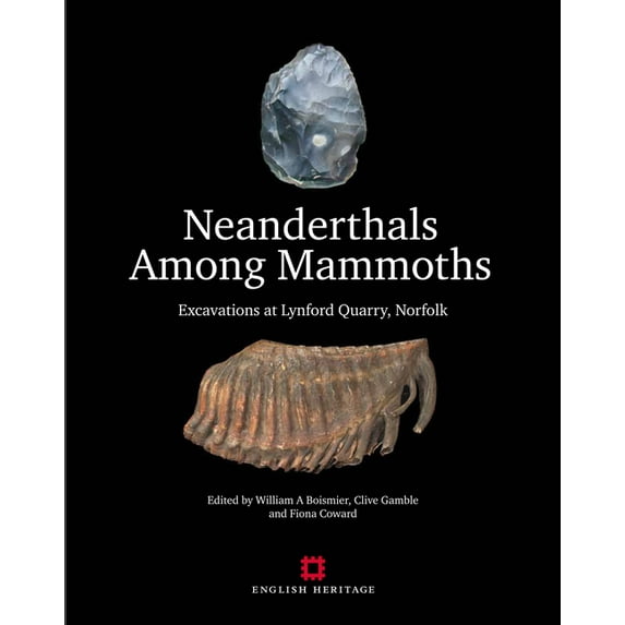 English Heritage Neanderthals Among Mammoths: Excavations at Lynford Quarry, Norfolk, (Hardcover)