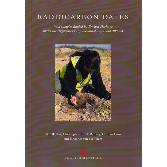 English Heritage Radiocarbon Dates: From Samples Funded by English Heritage Under the Aggregates Levy Sustainability Fund 2002-4, (Paperback)