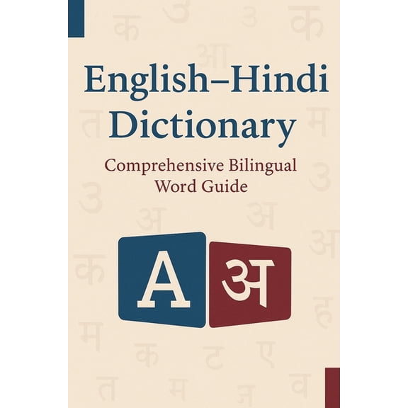 English-Hindi Dictionary: Comprehensive Bilingual Word Guide: Over 1,500 Essential Words & Phrases for Students, Tra, (Paperback)