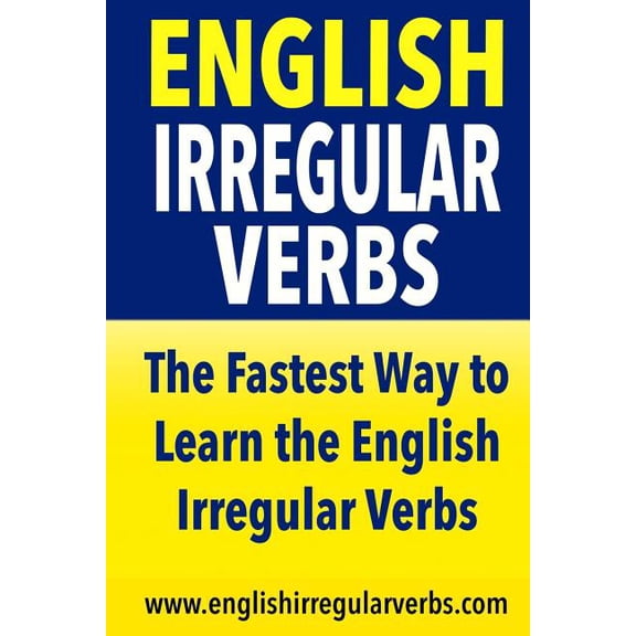 English Irregular Verbs: The Fastest Way to Learn the English Irregular Verbs! (Paperback)