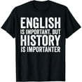thumbnail image 1 of English Is Important But History Is Importanter Cool T-Shirt, 1 of 4
