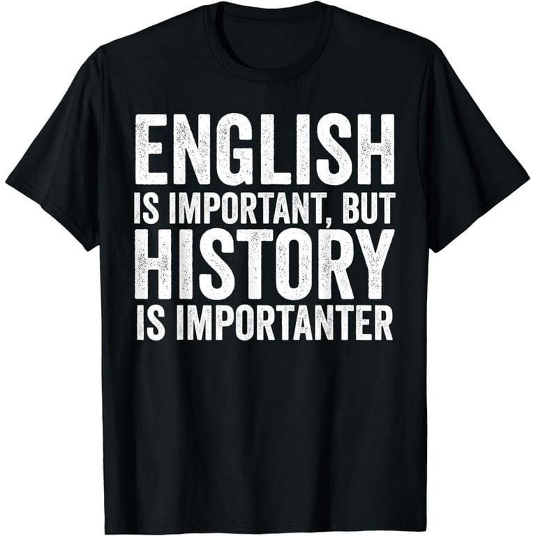 English Is Important But History Is Importanter Cool T-Shirt English Is Important But History Is Importanter Cool T-Shirt