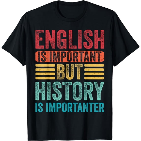 English Is Important But History Is Importanter Teacher Cool T-Shirt