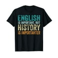 thumbnail image 1 of English Is Important But History Is Importanter Teacher Gift T-Shirt, 1 of 5