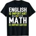 thumbnail image 1 of English Is Important But Math Is Importanter T-Shirt T-Shirt, 1 of 4