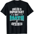 thumbnail image 1 of English Is Important But Math Is Importanter Teacher Gift T-Shirt, 1 of 4