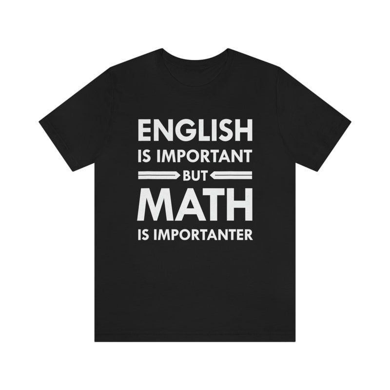 English Is Important But Math Is Importanter Teacher Novelty Tee Shirt ...