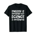 thumbnail image 1 of English Is Important But Science Is Importanter Funny T-Shirt, 1 of 5