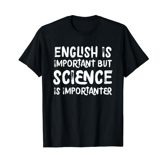 English Is Important But Science Is Importanter Funny T-Shirt