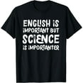 thumbnail image 1 of English Is Important But Science Is Importanter Funny T-Shirt, 1 of 4