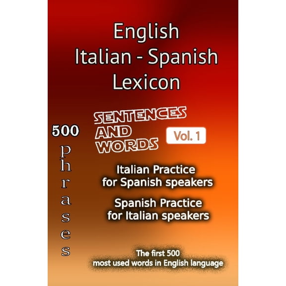 English, Italian and Spanish Tri-Lingual English Italian Spanish Lexicon - Volume 1: Most common words and everyday usage phrases., Book 1, (Paperback)