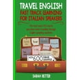 thumbnail image 1 of English for Italians: Travel English: Fast Track Learning for Italian Speakers: The most used 100 words you need when traveling through English speaking (Paperback), 1 of 1